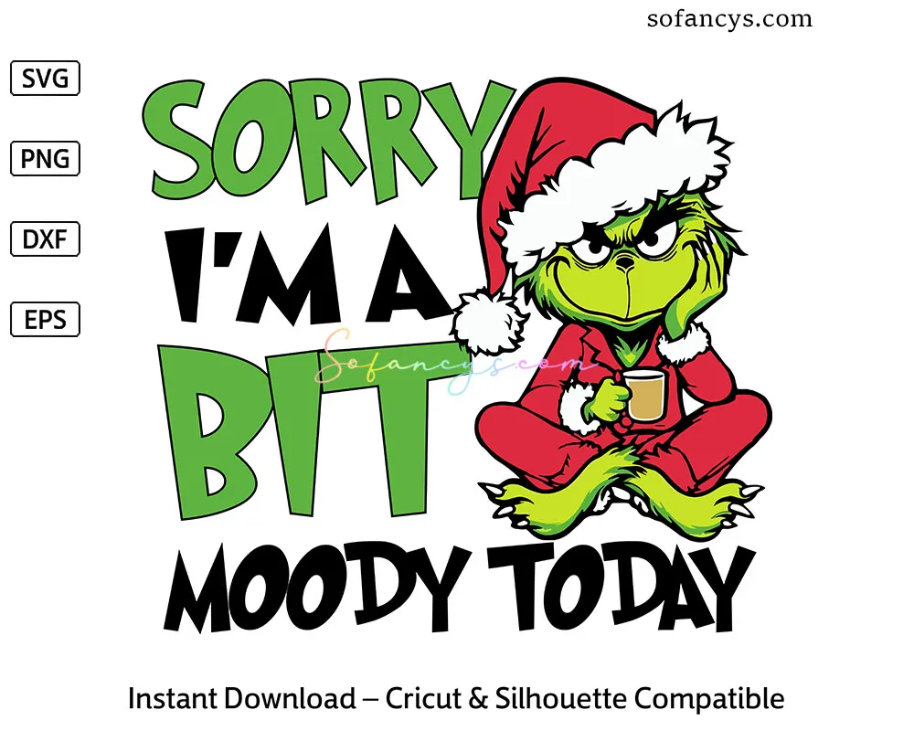 Sorry I’m Moody Today SVG – Funny Grinch Christmas Design