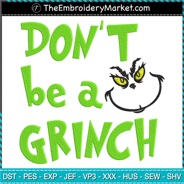 Dont Be A Grinch Embroidery Designs File, Christmas Machine Embroidery ...